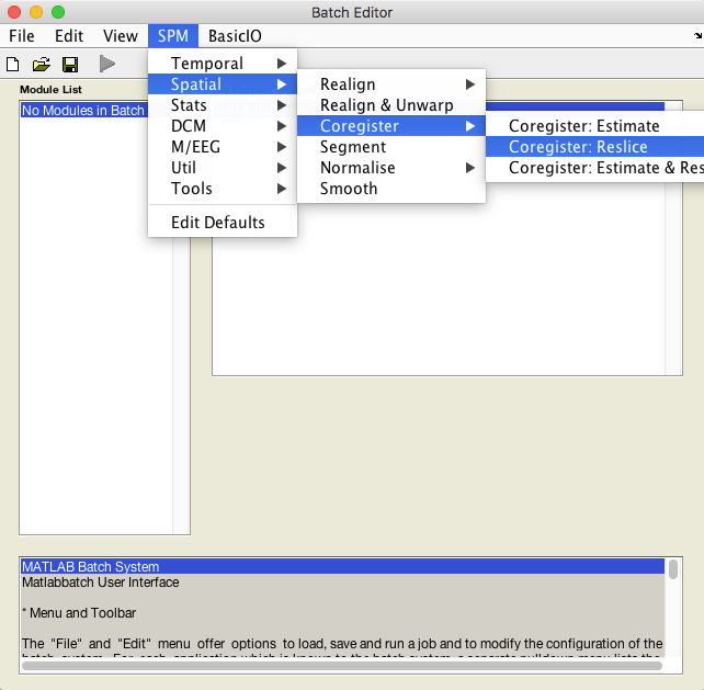 SPM12 Batch editor: From menu, select SPM->Spatial->Coregister->Coregister: Reslice